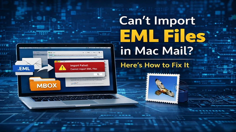 Can’t Import EML Files on Mac Mail? Here’s How to Solve It