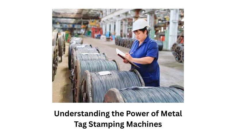 Understanding the Power of Metal Tag Stamping Machines