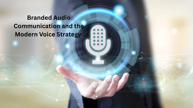 Branded Audio Communication and the Modern Voice Strategy