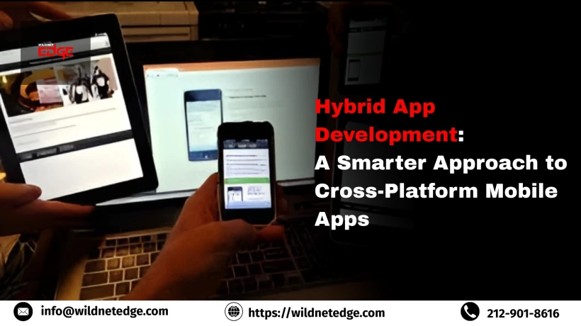 Hybrid App Development: A Smarter Approach to Cross-Platform Mobile Apps