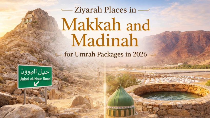 Ziyarah Places in Makkah and Madinah for Umrah Packages in 2026