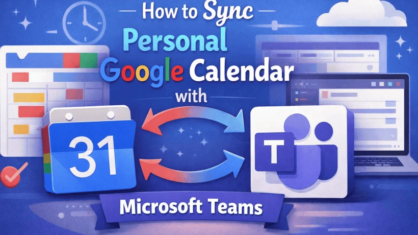 Sync Personal Google Calendar with Microsoft Teams with Proper Steps
