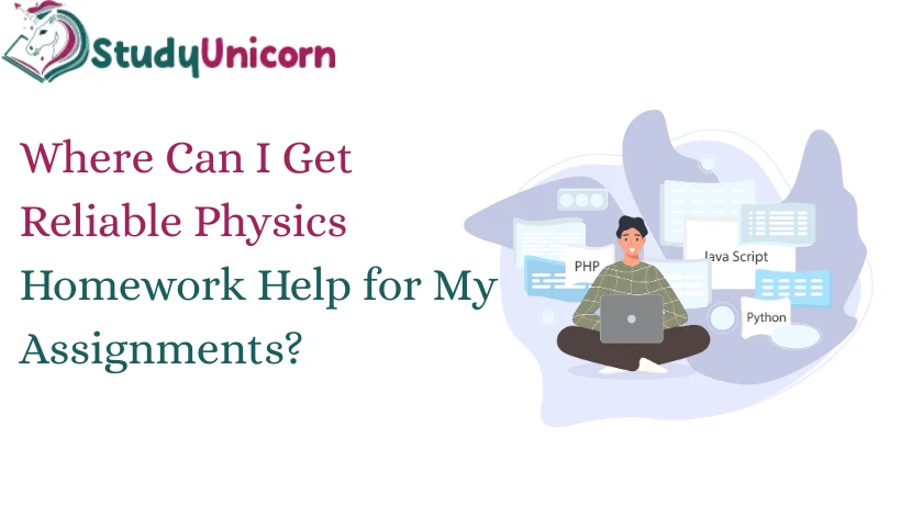 Where Can I Get Reliable Physics Homework Help for My Assignments?