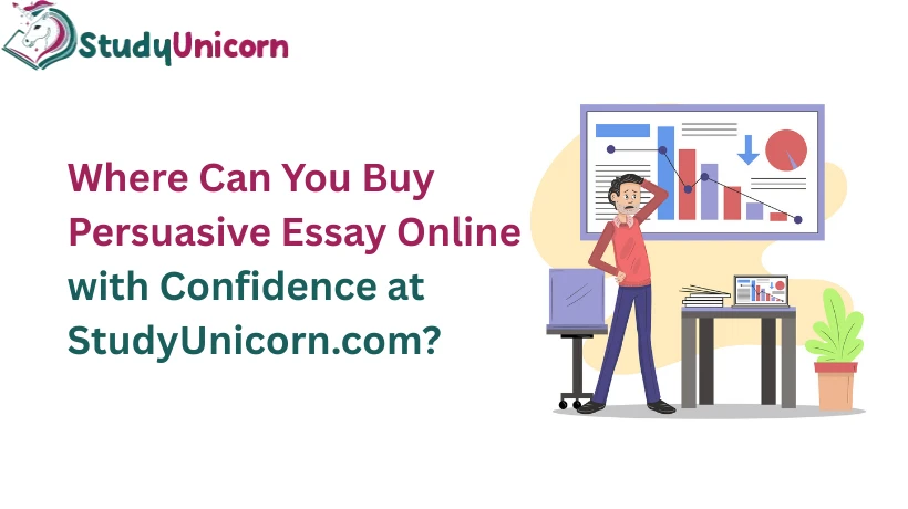 Where Can You Buy Persuasive Essay Online with Confidence at StudyUnicorn.com?