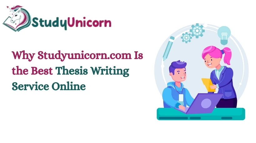 How Studyunicorn.com Helps Students Succeed with Professional Thesis Writing