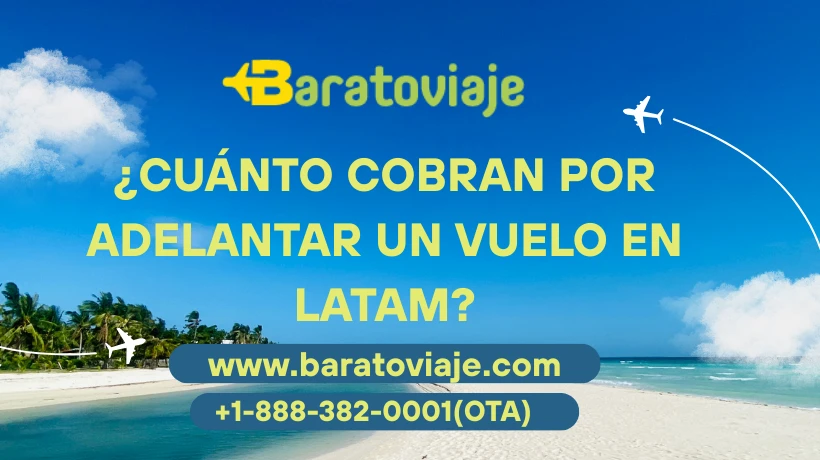 ¿Cuánto cobran por adelantar un vuelo en Latam?