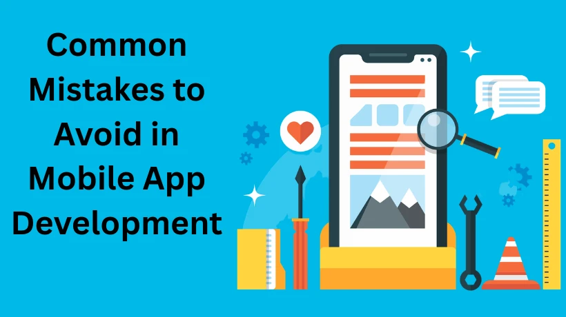 Common Mistakes to Avoid in Mobile App Development