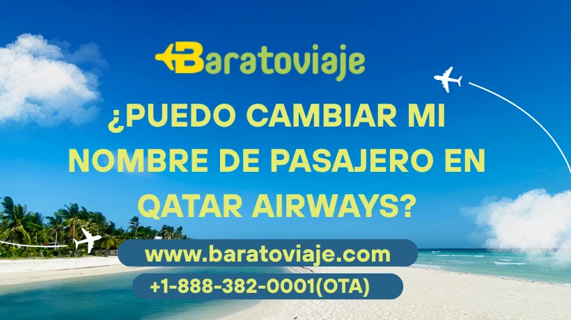¿Puedo cambiar mi nombre de pasajero en Qatar Airways?
