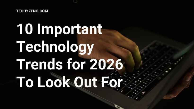 10 Important Technology Trends for 2026 To Look Out For