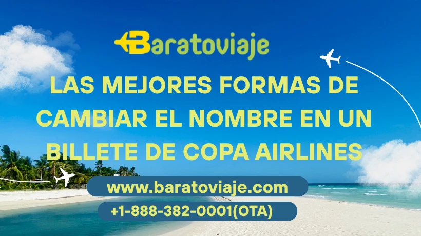 Las mejores formas de cambiar el nombre en un billete de Copa Airlines