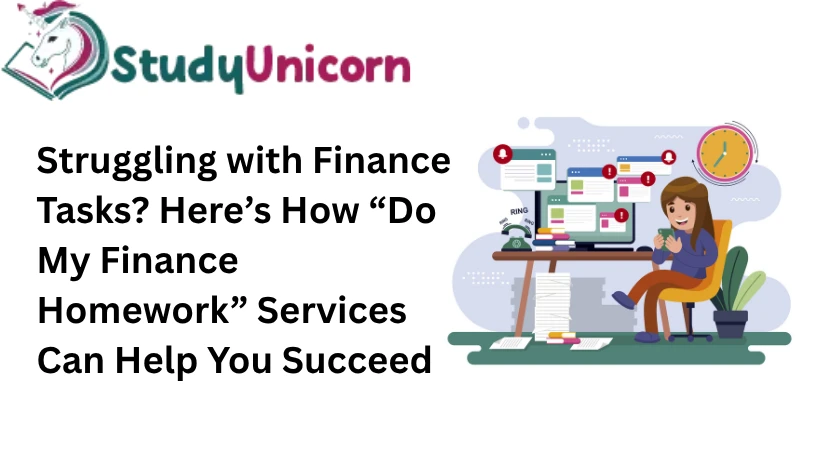 Struggling with Finance Tasks? Here’s How “Do My Finance Homework” Services Can Help You Succeed