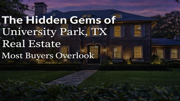 The Hidden Gems of University Park, TX Real Estate Most Buyers Overlook