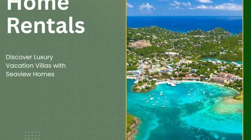 St John Home Rentals: Discover Luxury Vacation Villas with Seaview Homes