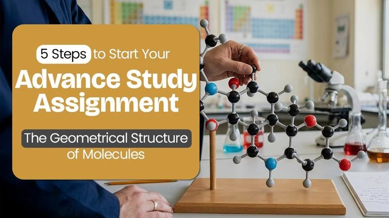 5 Steps to Start Your Advance Study Assignment the Geometrical Structure of Molecules