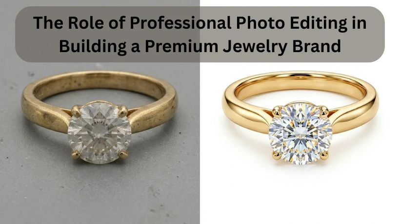 The Role of Professional Photo Editing in Building a Premium Jewelry Brand