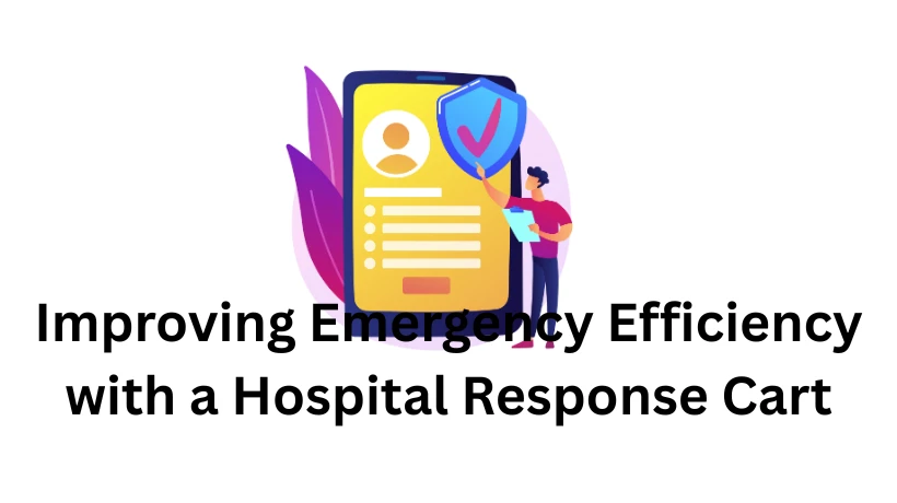 Improving Emergency Efficiency with a Hospital Response Cart