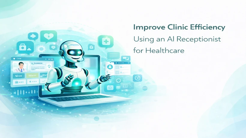 Improve Clinic Efficiency Using an AI Receptionist for Healthcare