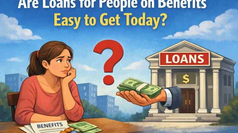 Are Loans for People on Benefits Easy to Get Today?