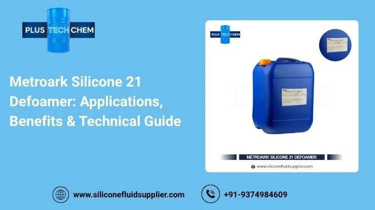 Metroark Silicone 21 Defoamer: Applications, Benefits & Technical Guide