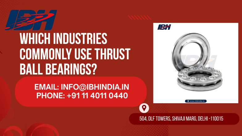 Which Industries Commonly Use Thrust Ball Bearings?