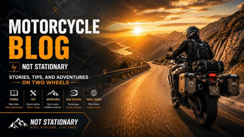 Motorcycle Blog by Not Stationary: Stories, Tips, and Adventures on Two Wheels
