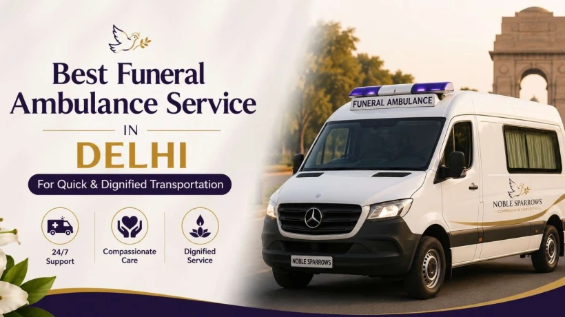 Best Funeral Ambulance Service in Delhi for Quick and Dignified Transportation