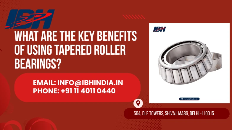What Are the Key Benefits of Using Tapered Roller Bearings?
