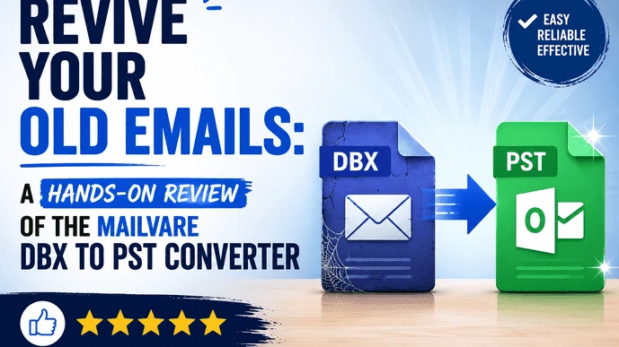 Revive Your Old Emails: A Hands-On Review of the Mailvare DBX to PST Converter