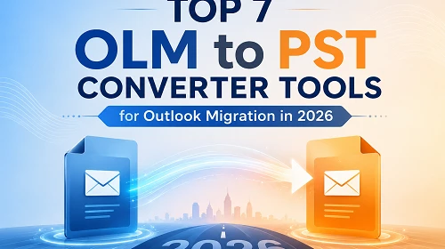 Top 7 OLM to PST Converter Tools for Outlook Migration in 2026