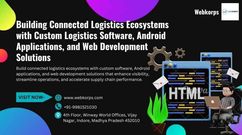 Building Connected Logistics Ecosystems with Custom Logistics Software, Android Applications, and Web Development Solutions