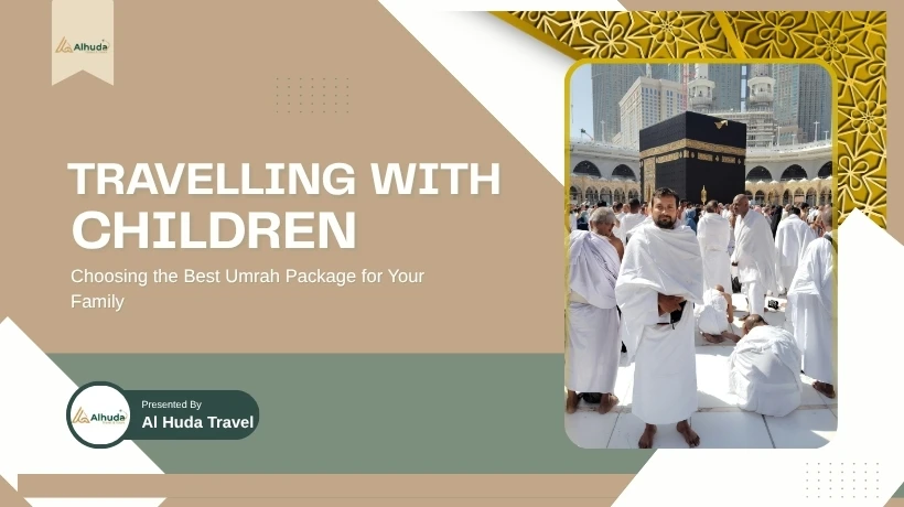 Travelling With Children: Choosing the Best Umrah Package for Your Family