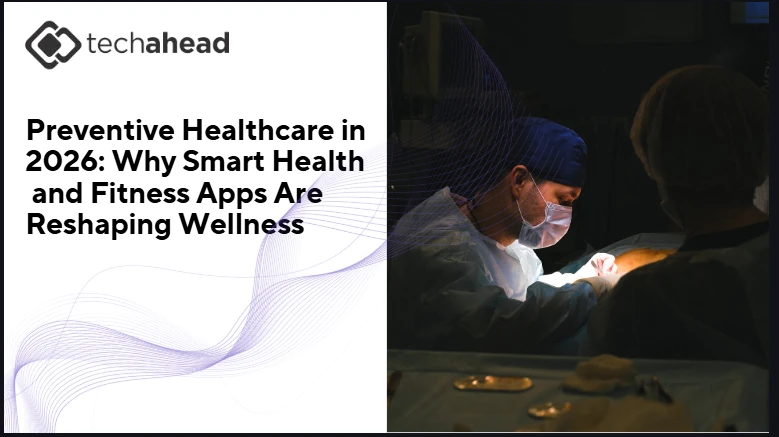 Preventive Healthcare in 2026: Why Smart Health and Fitness Apps Are Reshaping Wellness