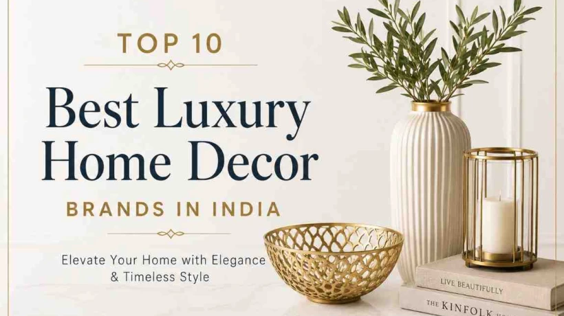 Top 10 Best Luxury Home Decor Brands in India