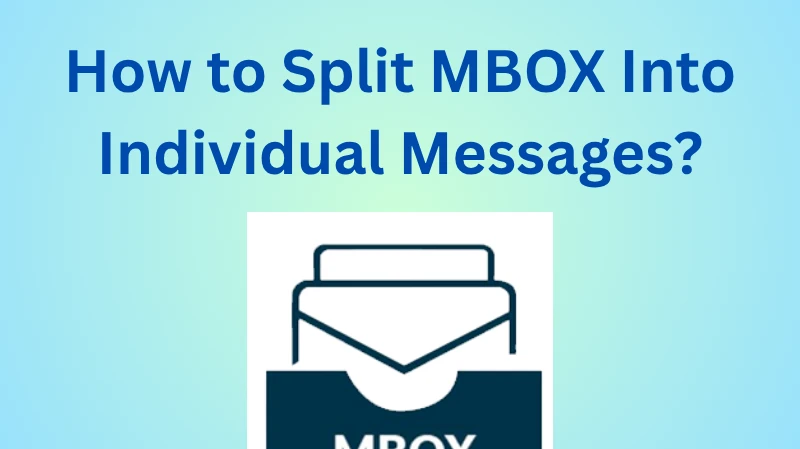 How to Split MBOX into Individual Messages Without Data Loss?