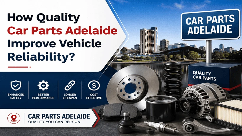 How Quality Car Parts Adelaide Improve Vehicle Reliability?