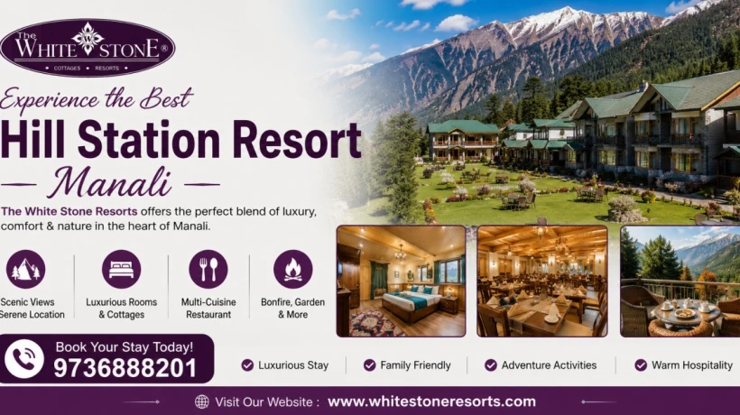 How to Choose the Best Hill Station Resort Manali for Your Stay?