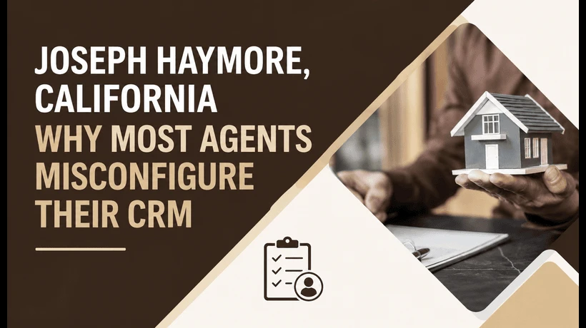 Joseph Haymore, California: Why Most Agents Misconfigure Their CRM