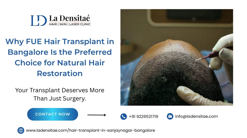 Why FUE Hair Transplant in Bangalore Is the Preferred Choice for Natural Hair Restoration