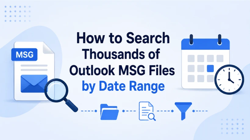 How to Search Thousands of Outlook MSG Files by Date Range