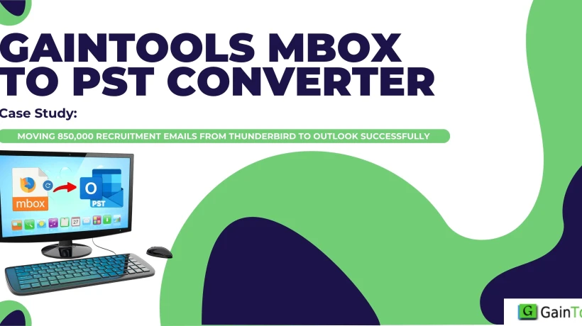 GainTools MBOX to PST Converter Case Study: Moving 850,000 Recruitment Emails from Thunderbird to Outlook Successfully