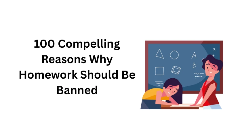 100 Compelling Reasons Why Homework Should Be Banned