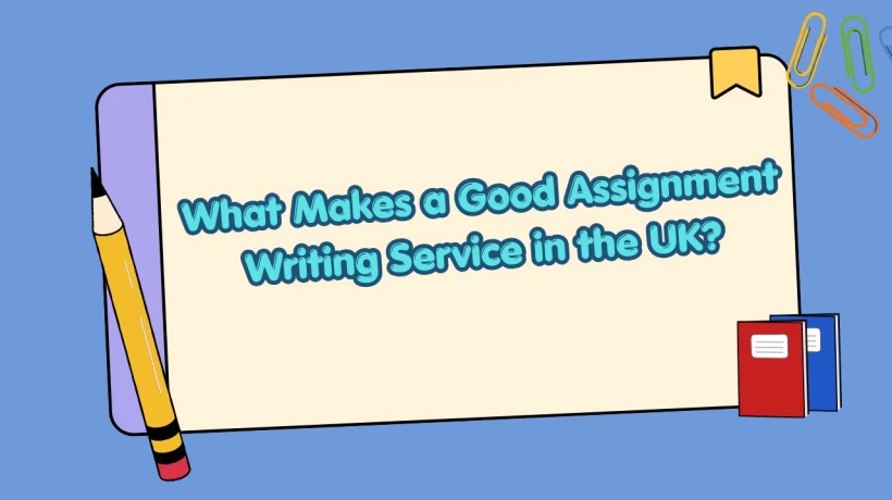 What Makes a Good Assignment Writing Service in the UK?