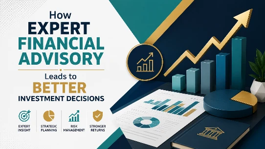 How Expert Financial Advisory Leads to Better Investment Decisions