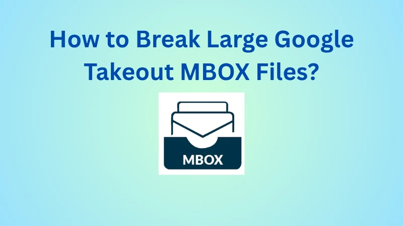 Break Large Google Takeout MBOX Files Safely | Split Gmail MBOX Data
