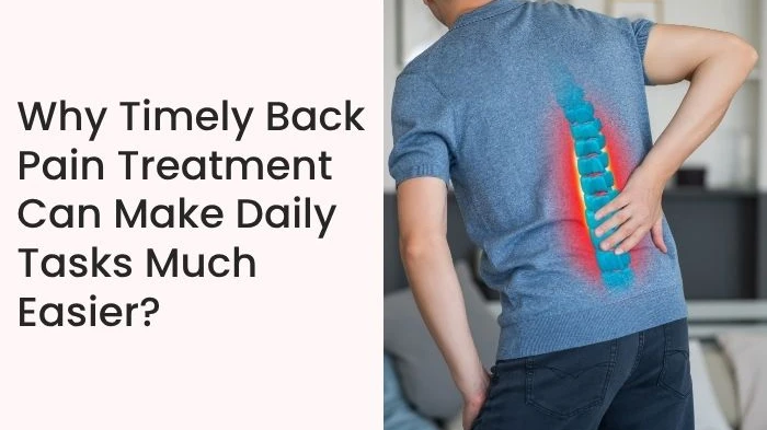 Why Timely Back Pain Treatment Can Make Daily Tasks Much Easier?