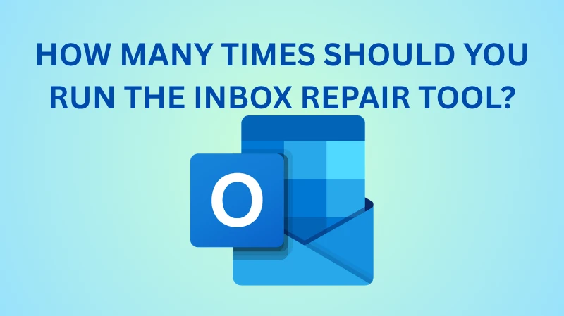 How Many Times Should You Run the Inbox Repair Tool?