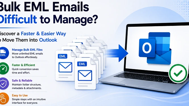 Bulk EML Emails Difficult to Manage? Discover a Faster & Easier Way to Move Them into Outlook