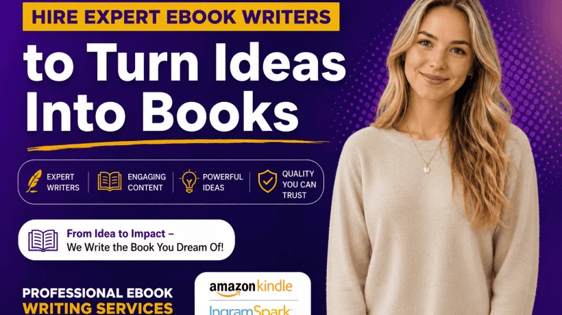 Hire Expert Ebook Writers To Turn Ideas Into Books