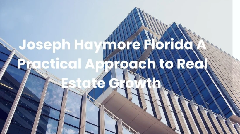 Joseph Haymore Florida: A Practical Approach to Real Estate Growth