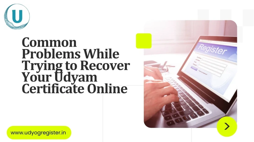 Common Problems While Trying to Recover Your Udyam Certificate Online